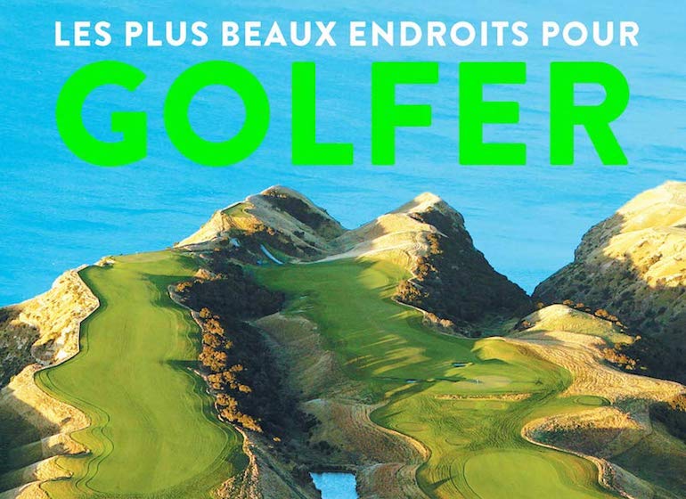 Le cadeau idéal de dernière minute : Les plus beaux endroits pour golfer,  le livre - Golf Planète